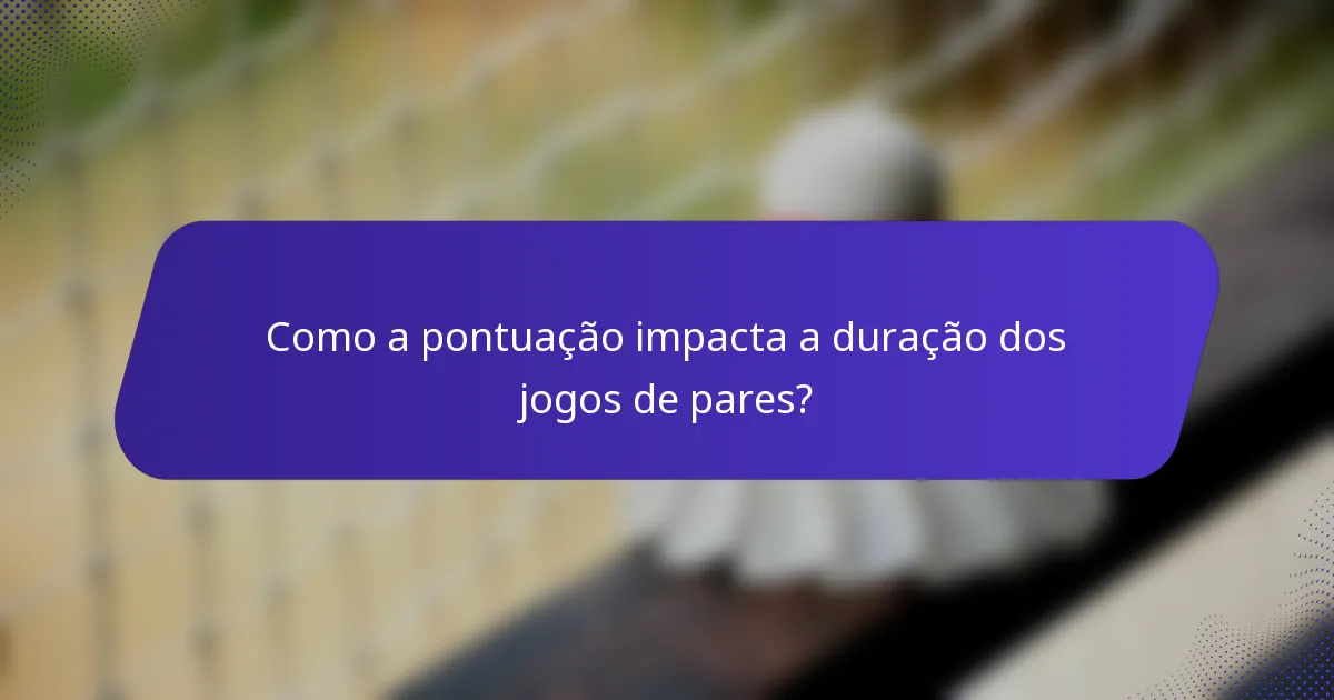 Como a pontuação impacta a duração dos jogos de pares?
