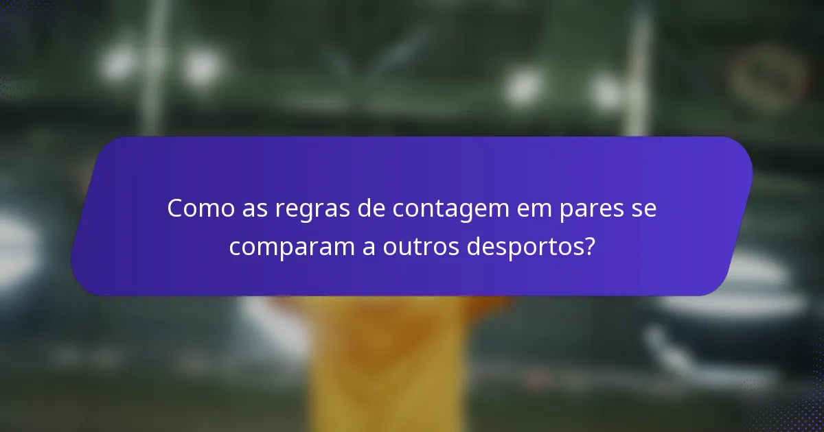 Como as regras de contagem em pares se comparam a outros desportos?