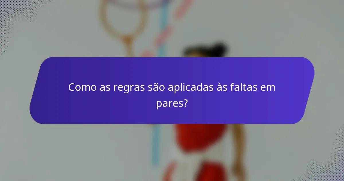 Como as regras são aplicadas às faltas em pares?