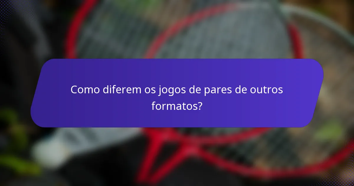 Como diferem os jogos de pares de outros formatos?