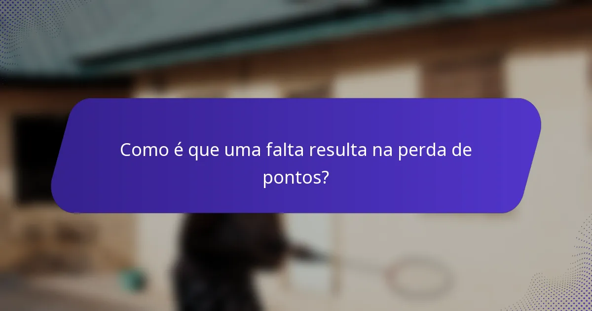 Como é que uma falta resulta na perda de pontos?