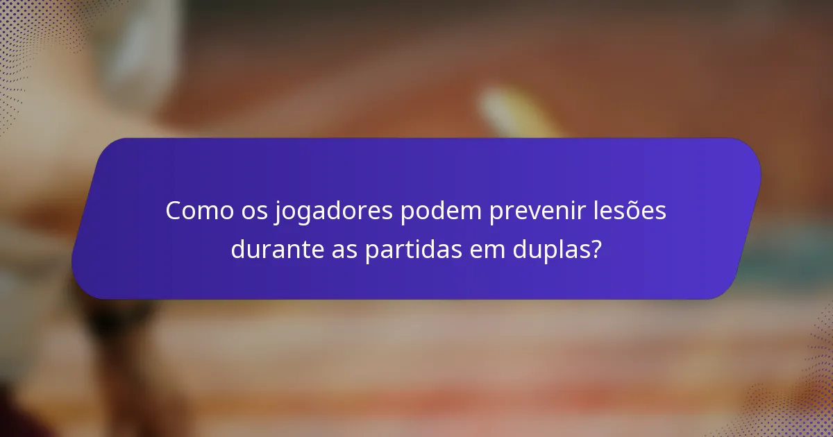 Como os jogadores podem prevenir lesões durante as partidas em duplas?