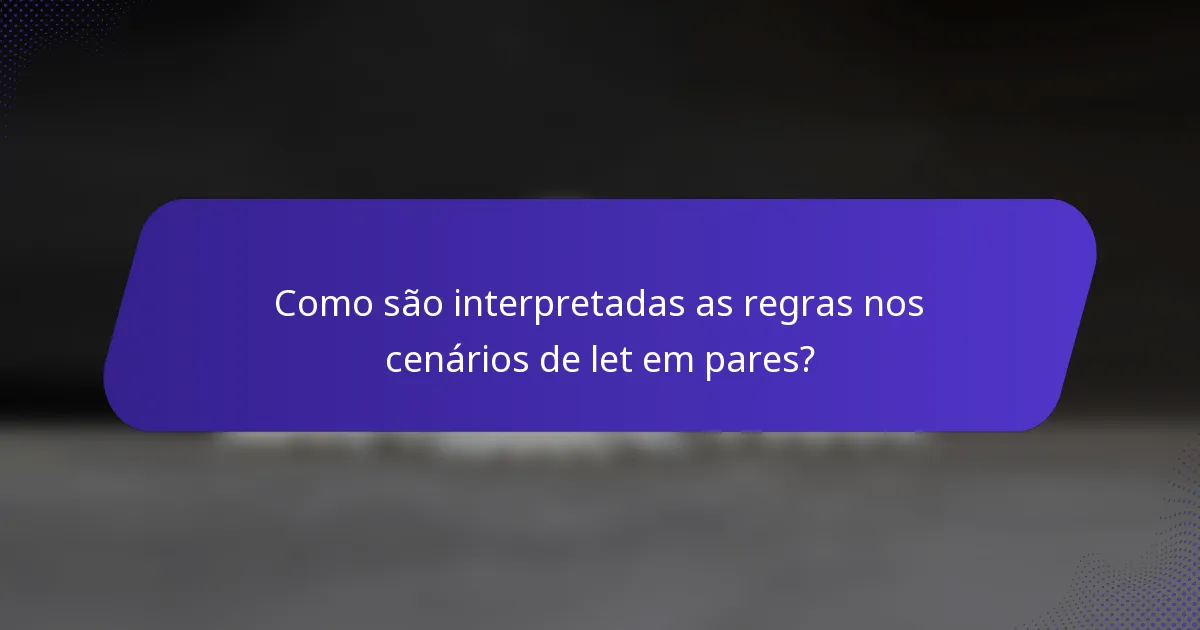 Como são interpretadas as regras nos cenários de let em pares?