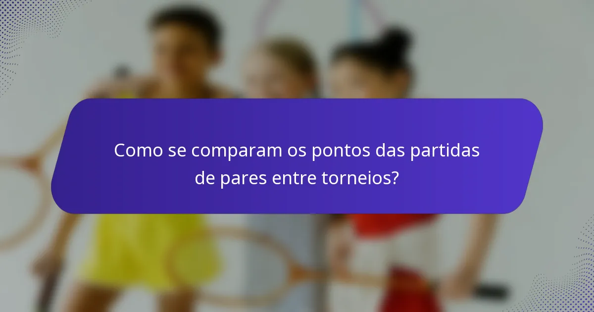 Como se comparam os pontos das partidas de pares entre torneios?