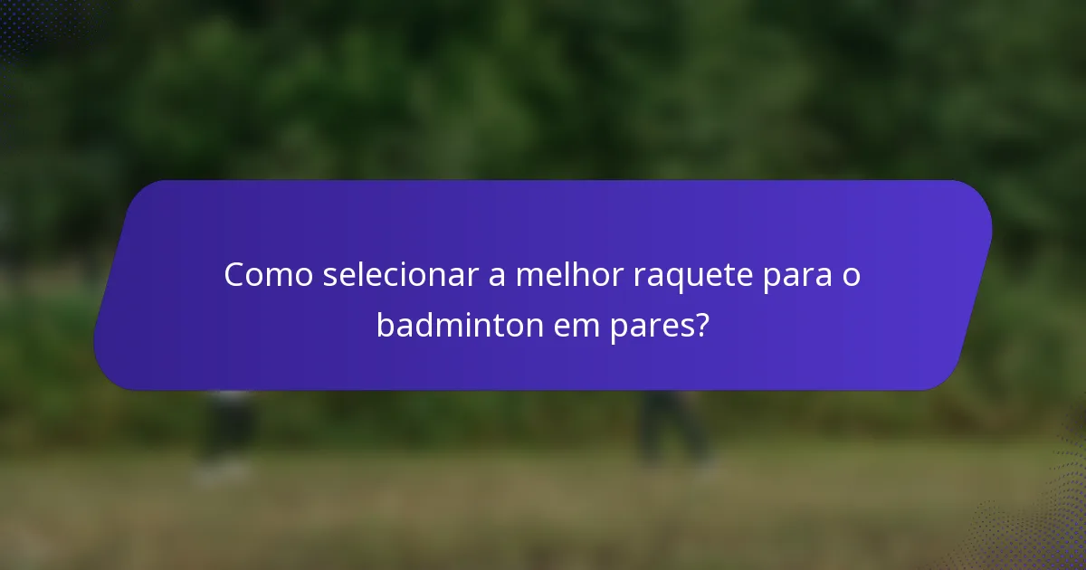 Como selecionar a melhor raquete para o badminton em pares?