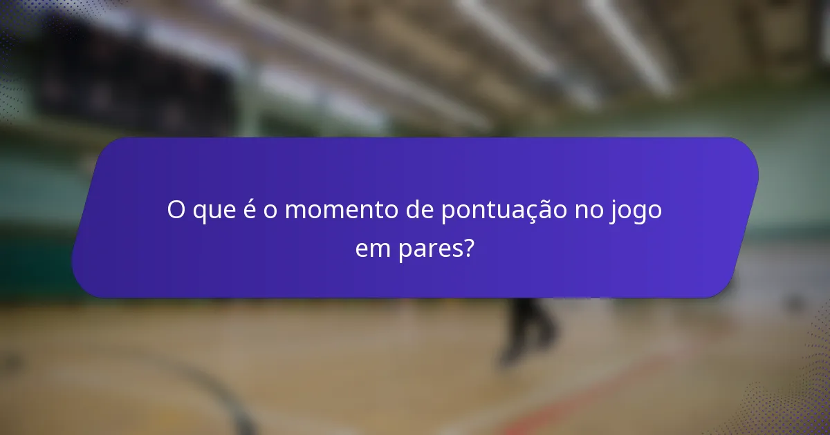 O que é o momento de pontuação no jogo em pares?