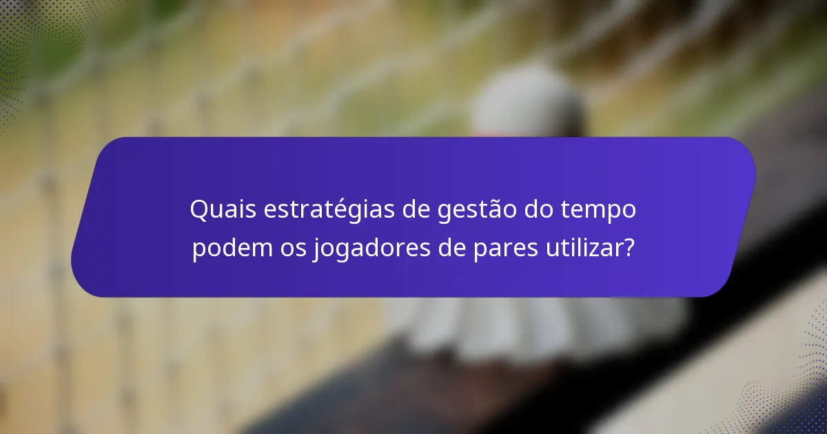 Quais estratégias de gestão do tempo podem os jogadores de pares utilizar?