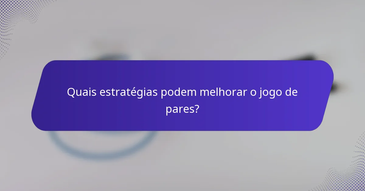 Quais estratégias podem melhorar o jogo de pares?