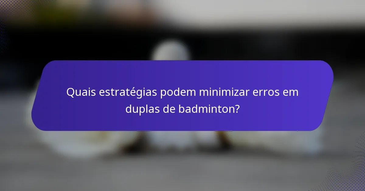 Quais estratégias podem minimizar erros em duplas de badminton?