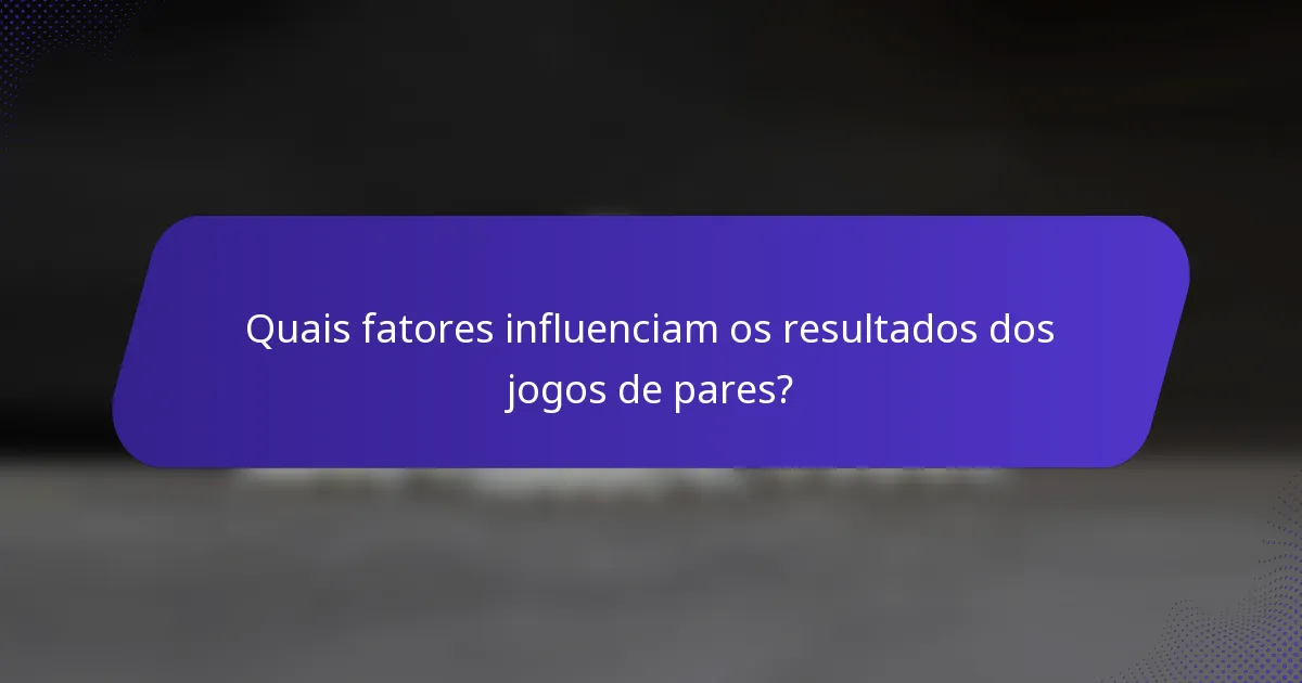 Quais fatores influenciam os resultados dos jogos de pares?