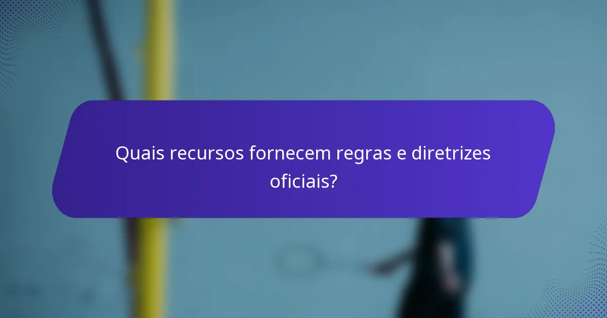 Quais recursos fornecem regras e diretrizes oficiais?