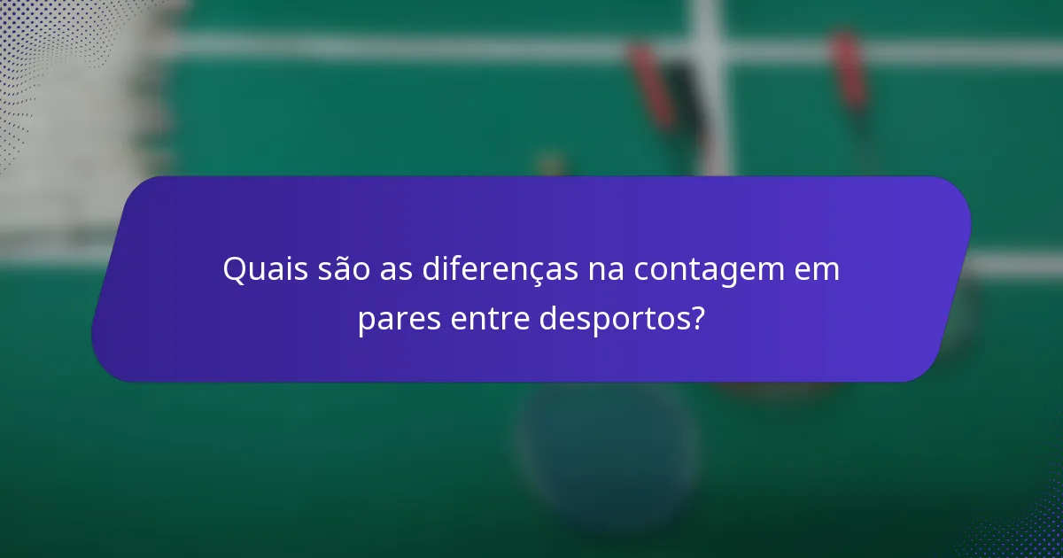 Quais são as diferenças na contagem em pares entre desportos?