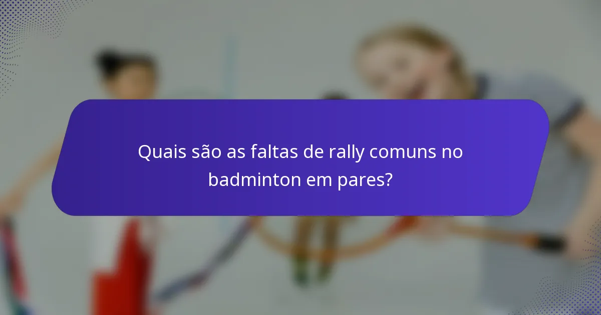Quais são as faltas de rally comuns no badminton em pares?
