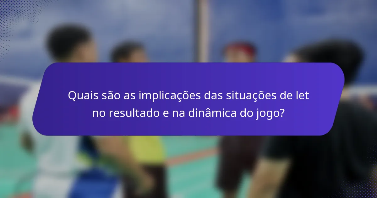 Quais são as implicações das situações de let no resultado e na dinâmica do jogo?