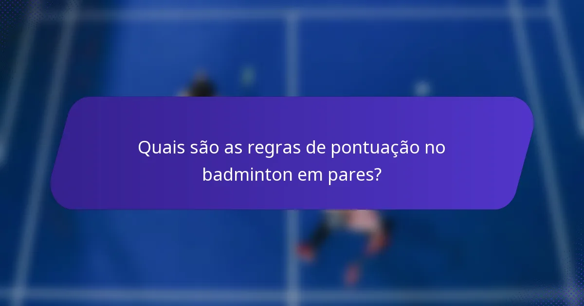 Quais são as regras de pontuação no badminton em pares?