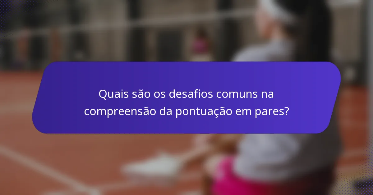 Quais são os desafios comuns na compreensão da pontuação em pares?
