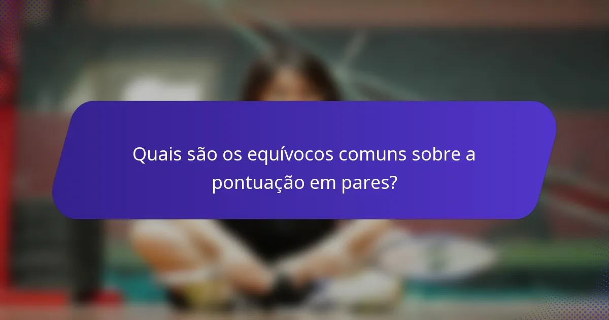 Quais são os equívocos comuns sobre a pontuação em pares?