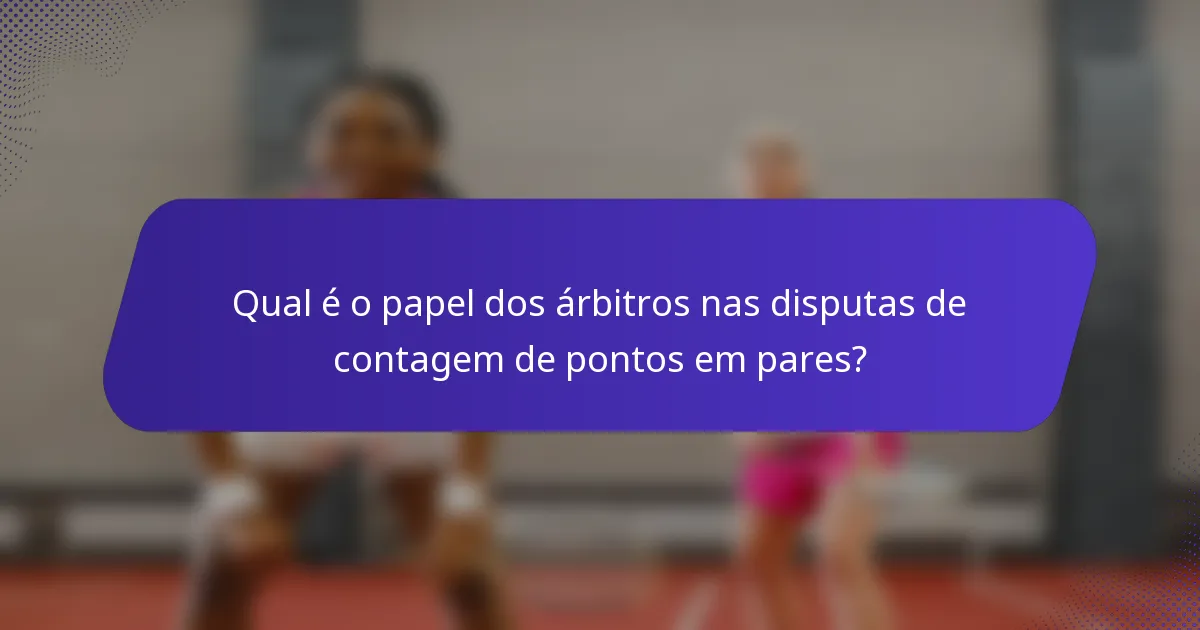 Qual é o papel dos árbitros nas disputas de contagem de pontos em pares?